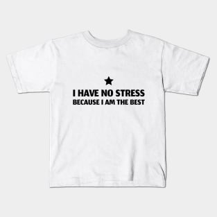 I Have No Stress Because I Am The Best Kids T-Shirt